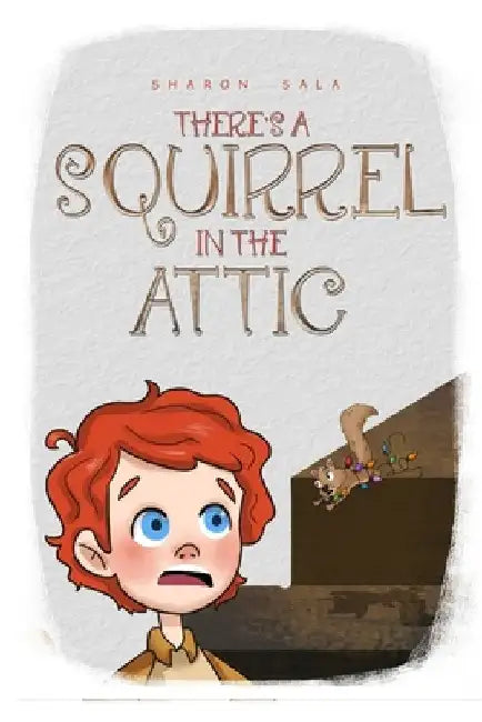 There's A Squirrel In The Attic by Sharon Sala