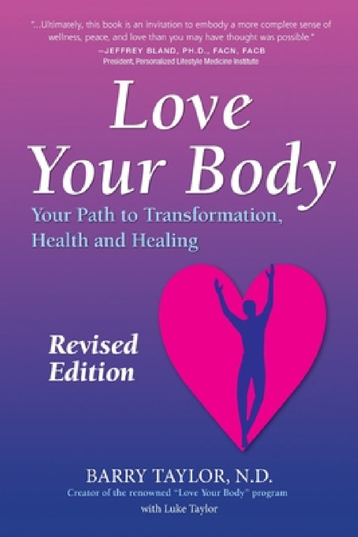 Love Your Body: Your Path to Transformation, Health, and Healing by Barry Taylor Nd