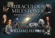 Miraculous Milestones in Science, Medicine & Innovation- And the Faith of Those Who Achieved Them by William J. Federer