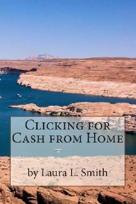 Clicking for Cash from Home by Laura L. Smith
