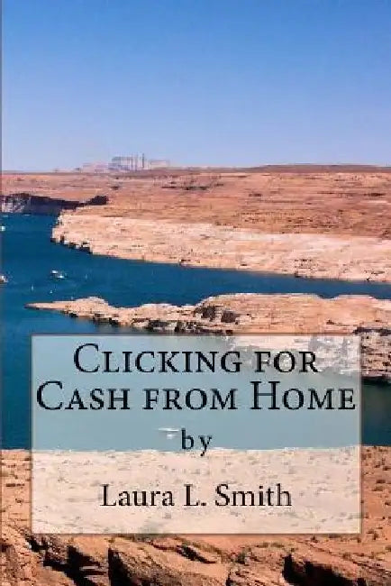 Clicking for Cash from Home by Laura L. Smith