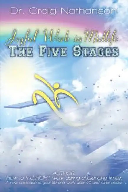 Joyful Work in Midlife: The Five Stages by Craig Nathanson