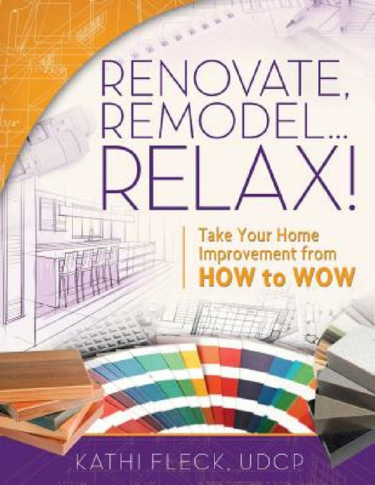 Renovate, Remodel...Relax! by Kathi Fleck, Dawn Josephson, Morris Summer