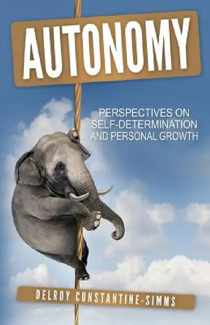 Autonomy: Perspectives On Self-Determination and Personal Growth by Delroy Constantine-Simms