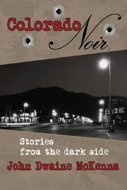 Colorado Noir by John Dwaine McKenna