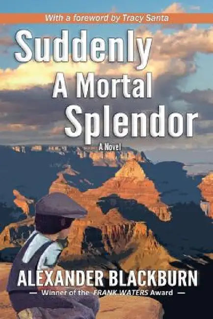 Suddenly A Mortal Splendor by Alexander Blackburn