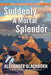 Suddenly A Mortal Splendor by Alexander Blackburn