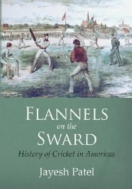Flannels on the Sward: History of Cricket in Americas(Black and White Edition) by Jayesh Patel
