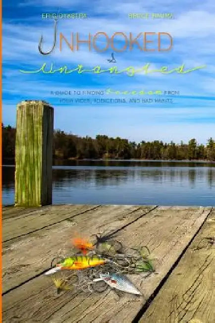 Unhooked and Untangled: A Guide to Finding Freedom from your Vices, Addictions, and Bad Habits by Bruce Rauma