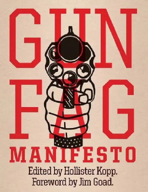 Gun Fag Manifesto: Entertainment for the Armed Sociopath by Jim Goad