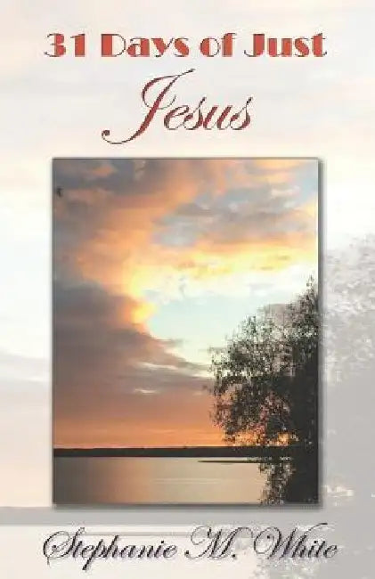 31 Days of Just Jesus by Stephanie Marie White