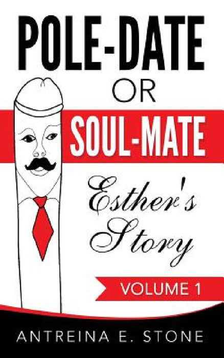 Pole-Date Or Soul-Mate: Esther's Story by Antreina Stone