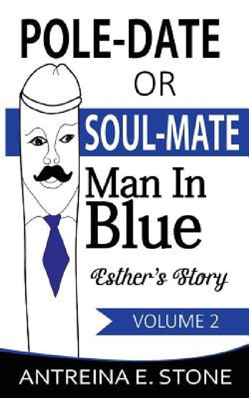 Pole-Date or Soul-Mate: Man in Blue Esther's Story Volume 2 by Antreina E. Stone