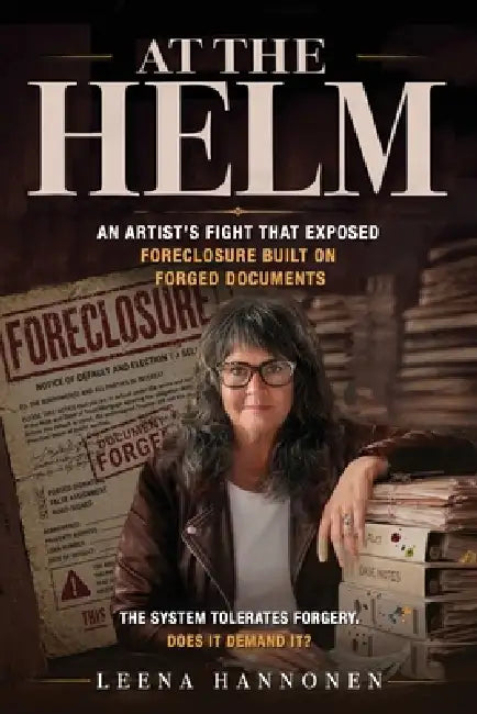 At the Helm: An Artist's Fight That Exposed Foreclosure Built on Forged Documents by Leena Hannonen
