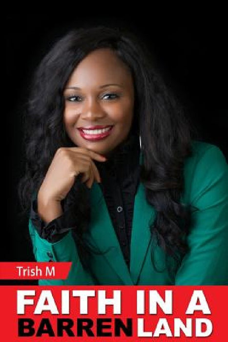 Faith In A Barren Land by Trish M