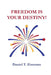 Freedom is Your Destiny! by Daniel T. Eismann