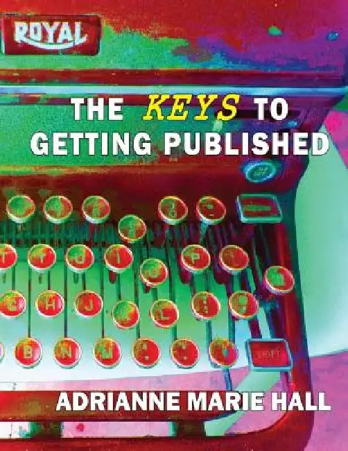 The Keys To Getting Published by Adrianne Marie Hall