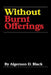 Without Burnt Offerings by Algernon D. Black