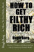 How To Get Filthy Rich: Business Strategies and Money-making Tips for Success in the Real World by Hugh Borg