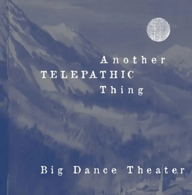 Another Telepathic Thing by Big Dance Theater, Karinne Keithley Syers