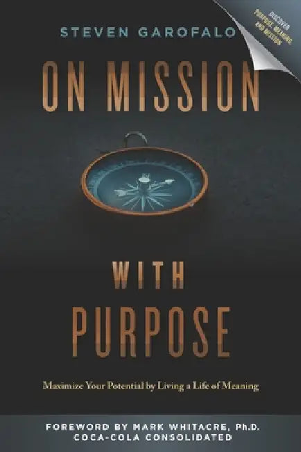 On Mission with Purpose: Maximize Your Potential by Living a Life of Meaning by Mark Whitacre, Steven Garofalo