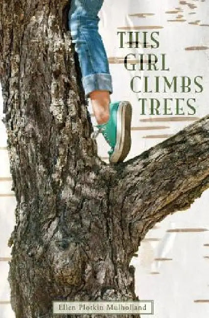 This Girl Climbs Trees by Ellen Plotkin Mulholland