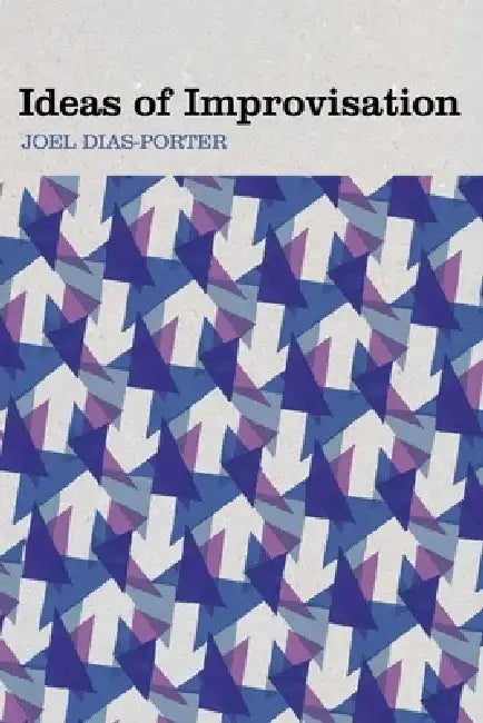Ideas of Improvisation by Joel Dias-Porter