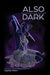 Also Dark by Angelique Palmer