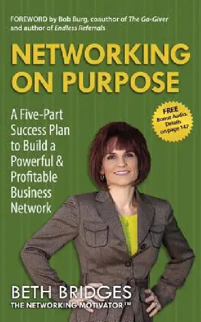 Networking on Purpose: A Five-Part Success Plan to Build a Powerful and Profitable Business Network by Beth Bridges