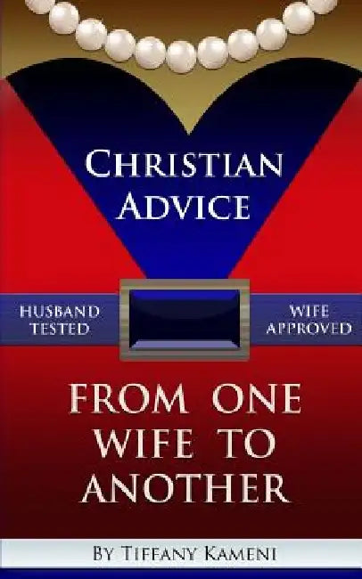 Christian Advice From One Wife to Another by Tiffany Buckner- Kameni