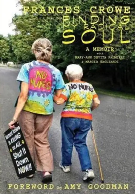 Finding My Radical Soul by Frances Crowe, Mary-Ann DeVita Palmieri, Marcia Gagliardi