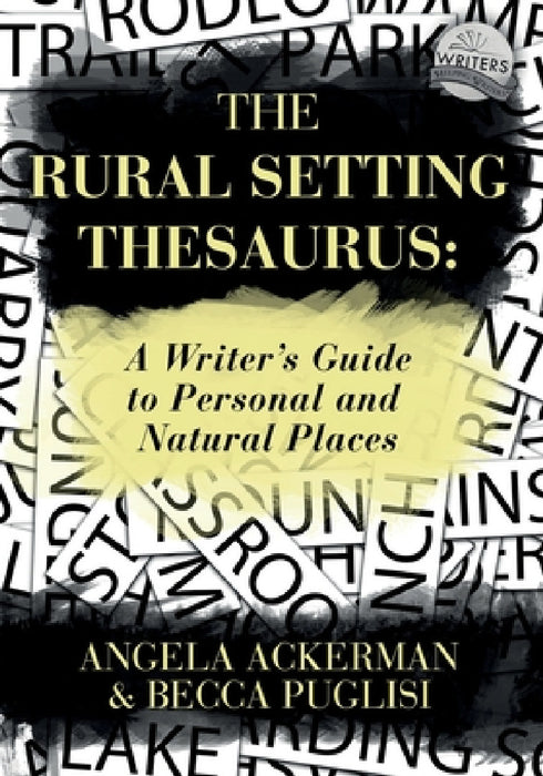 The Rural Setting Thesaurus: A Writer's Guide to Personal and Natural Places by Becca Puglisi, Angela Ackerman