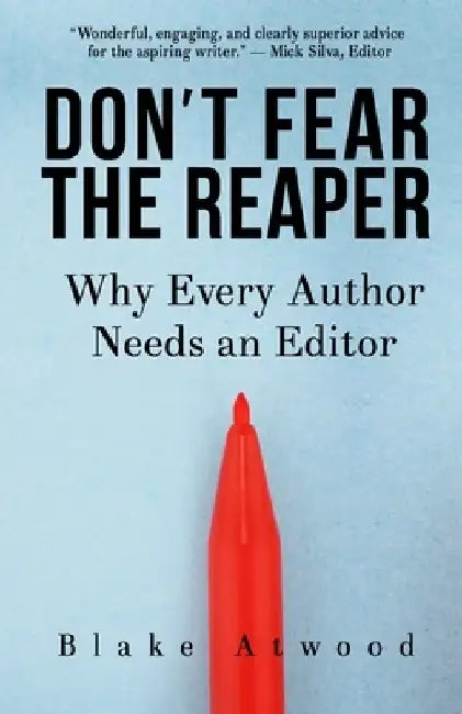 Don't Fear the Reaper: Why Every Author Needs an Editor by Blake Atwood