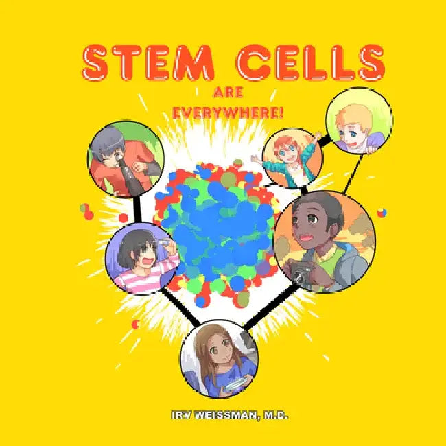 Stem Cells Are Everywhere by Irv Weissman MD