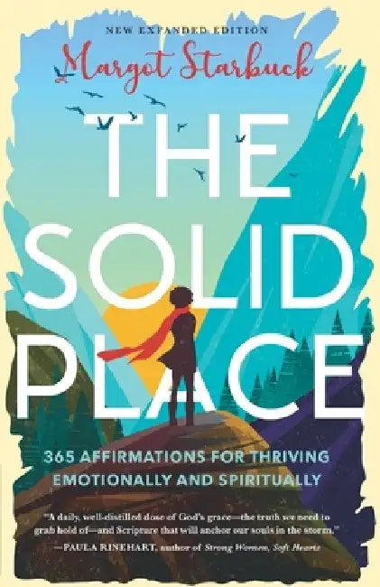 The Solid Place: 365 Affirmations for Thriving Emotionally and Spiritually by Margot Starbuck