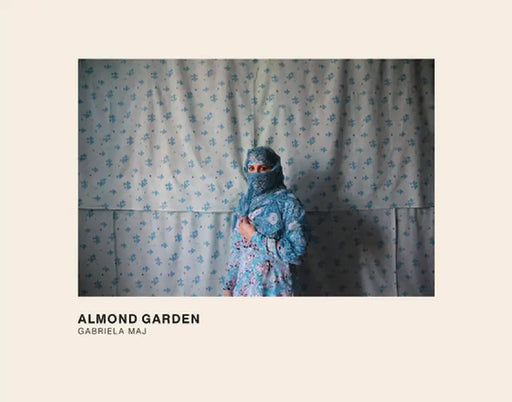 Gabriela Maj: Almond Garden: Portraits from the Women's Prisons in Afghanistan by Gabriela Maj