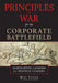 Principles of War for the Corporate Battlefield: Warfighting Lessons for Business Leaders by Mike Ettore