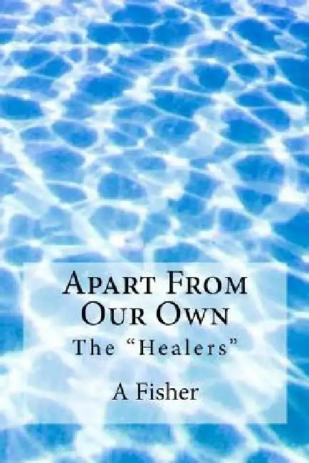 Apart From Our Own: The "Healers" by A. R. Fisher