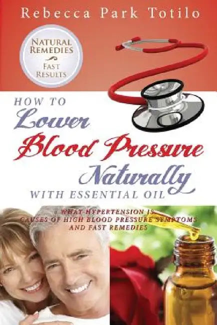 How to Lower Your Blood Pressure Naturally with Essential Oil by Rebecca Park Totilo