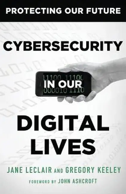 Cybersecurity in Our Digital Lives by Jane LeClair