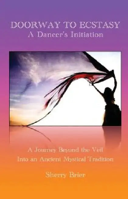 Doorway to Ecstasy: A Dancer's Initiation by Sherry Brier
