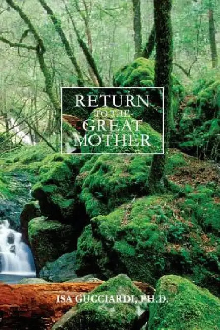 Return to the Great Mother by Isa Gucciardi