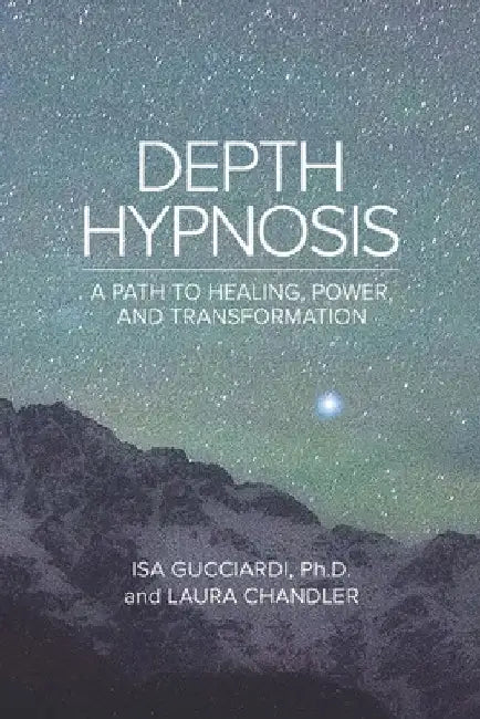 Depth Hypnosis: A Path to Healing, Power, and Transformation by Laura Chandler