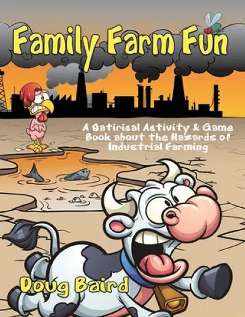 Family Farm Fun: A Satirical Activity & Game Book about the Hazards of Industrial Farming by Doug Baird