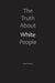 The Truth About White People by Lola E. Peters