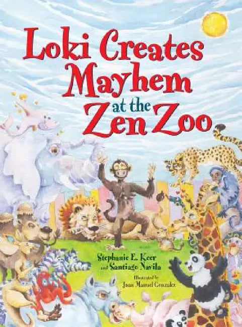 Loki Creates Mayhem at the Zen Zoo by Stephanie E. Keer, Santiago Navila, Juan Manuel Gonzalez