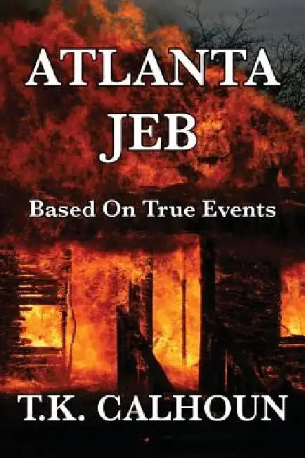 Atlanta Jeb: Based On True Events by T. K. Calhoun