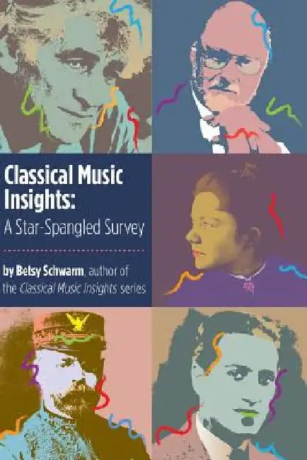 Classical Music Insights: A Star-Spangled Survey by Betsy Schwarm