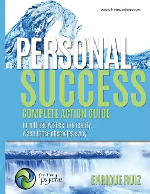 Personal Success, Complete Action Guide: Turn those wishes into reality, Wash those obstacles away by Enrique Ruiz