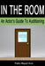 In The Room: An Actor's Guide To Auditioning by Pedro Miguel Arce